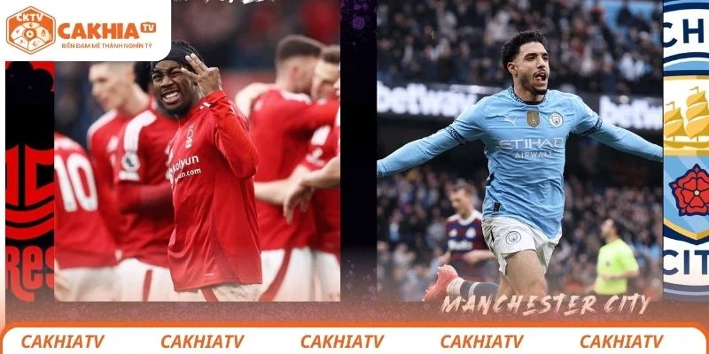 Nhận định chi tiết tình hình lực lượng 2 đội bóng Nottingham vs Manchester City