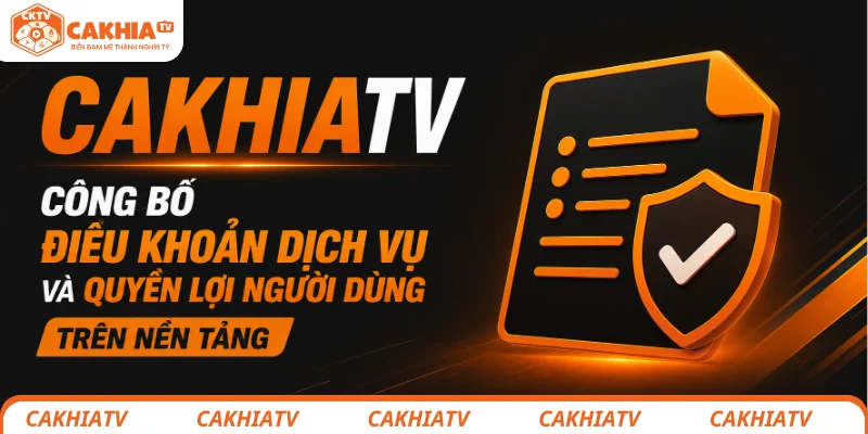 Điều khoản sử dụng - Vì một cộng đồng bóng đá văn minh 2 Người hâm mộ tìm hiểu điều khoản tại CakhiaTV trước khi sử dụng nền tảng