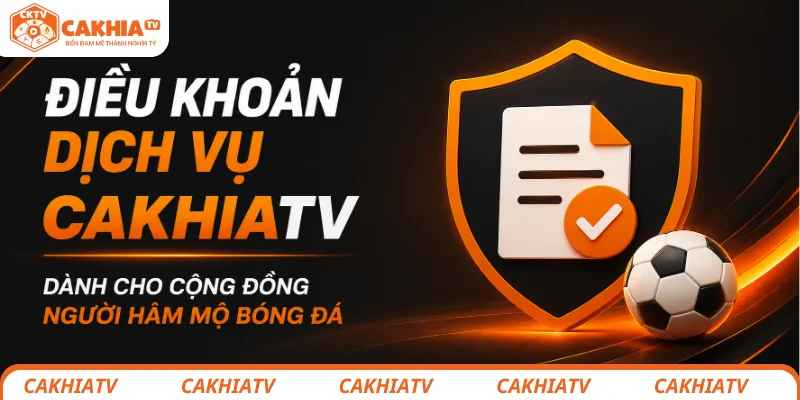 Điều khoản sử dụng - Vì một cộng đồng bóng đá văn minh 1 Điều khoản sử dụng CakhiaTV và cam kết xây dựng cộng đồng bóng đá văn minh