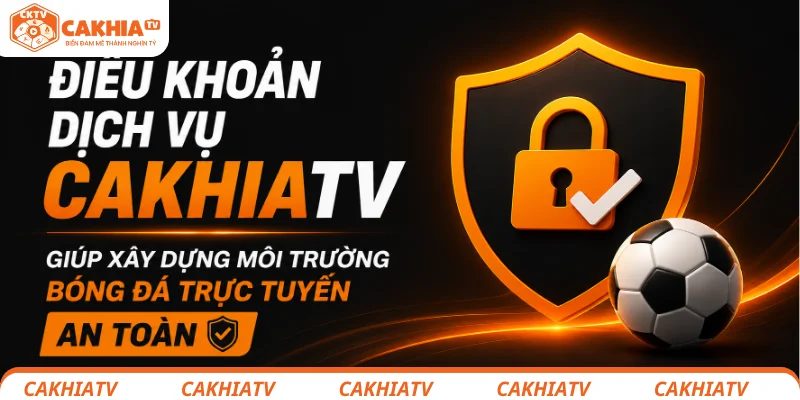 Điều khoản sử dụng - Vì một cộng đồng bóng đá văn minh 3 Điều khoản sử dụng CakhiaTV giúp xây dựng môi trường bóng đá trực tuyến an toàn